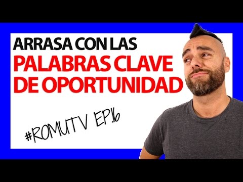 ARRASA CON LAS PALABRAS CLAVE DE OPORTUNIDAD - #RomuTV Ep. 16