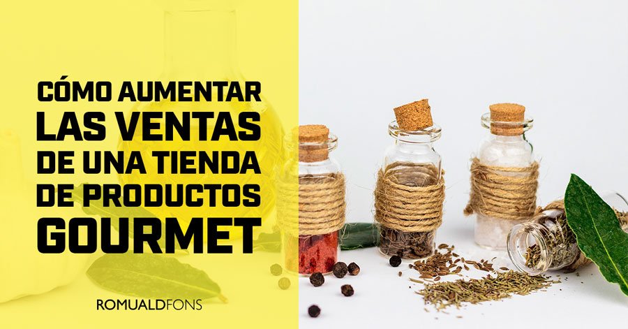 Cómo aumentar las ventas de una tienda de productos gourmet