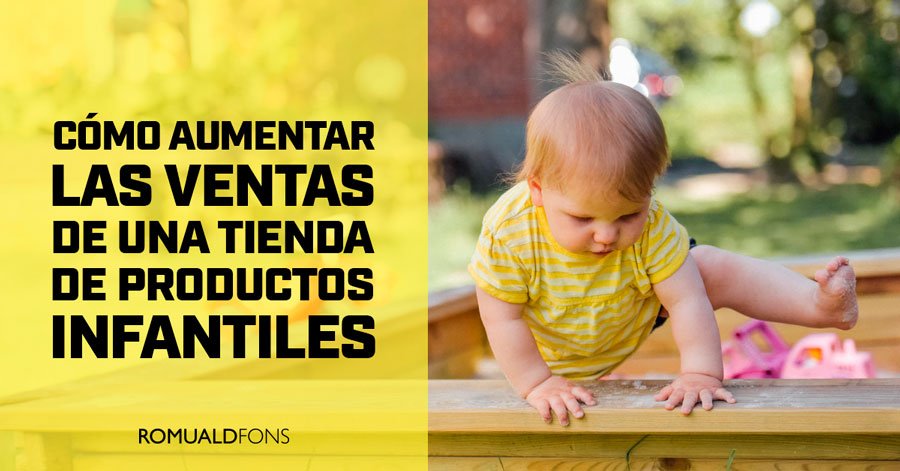 Cómo aumentar las ventas de una tienda de productos infantiles