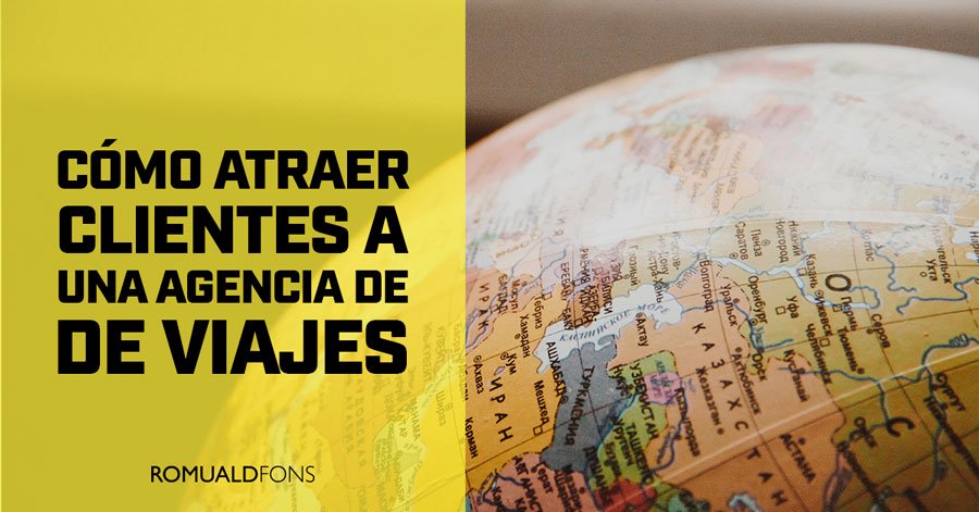 Cómo atraer nuevos clientes a una agencia de viajes