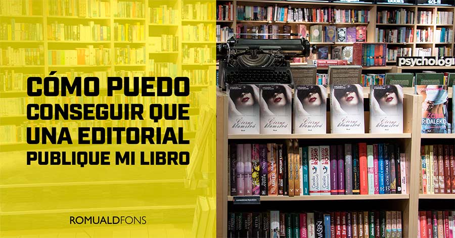 Cómo puedo conseguir que una editorial publique mi libro